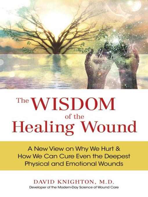Title details for The Wisdom of the Healing Wound by David Knighton, M.D. - Available